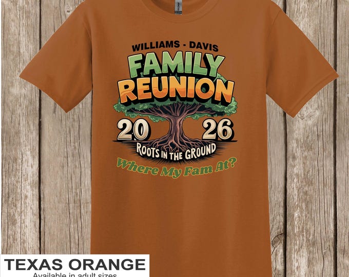 Family Reunion T Shirt - Roots in the Ground Where My Fam at - plus your family name, year, and location if you wish-bulk discount available