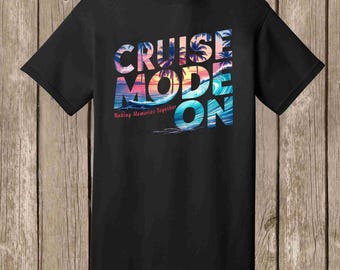 Cruise T Shirt Cruise Mode On Making Memories Together - Fun T shirt - several colors Celebrate Cruise Vacation Tee Shirt