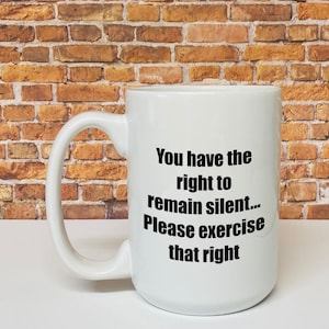 Funny Coffee Mug, Police mug Miranda rights mug for men or women You have the right to remain silent, please exercise that right image 1