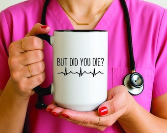 Nurse Coffee Mug: But Did You Die? Funny Healthcare Gift, 15-ounce ceramic cup