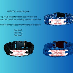 May include: Three paracord bracelets with black plastic buckles and white metal identification plates. The plates feature red medical symbols and customizable text. Text includes: GUIDE for customizing text, Peanut Allergy, Immune Suppressant Meds, Liver Transplant, Twenty Five Characters, Fifteen Characters, Mom, Dad, 555-000-2200, 555-000-3300.