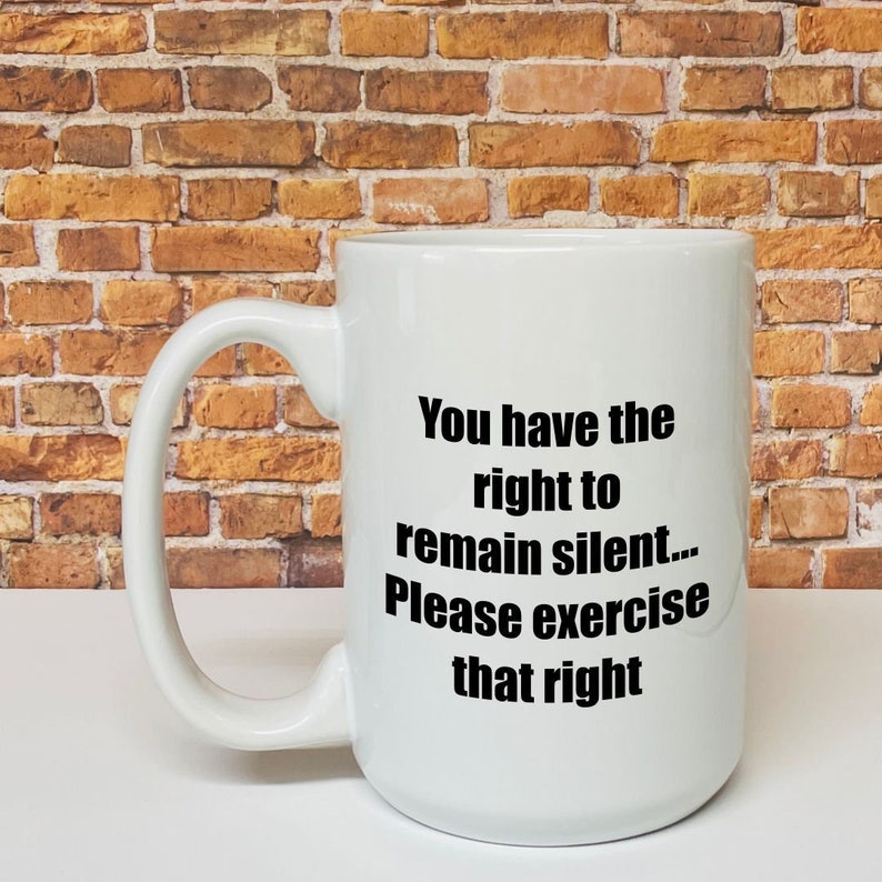 Funny Coffee Mug, Police mug Miranda rights mug for men or women You have the right to remain silent, please exercise that right image 1