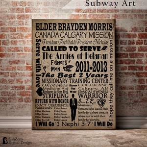 May include: A brown canvas print with black text that reads "Elder Brayden Morris Canada Calgary Mission Serve with love President Archibald/President Nicholas Called to Serve The Armies of Helaman Fishers of Men 2011-2013 The Best 2 Years Missionary Training Center Okotokos Hasten Cochrane Medicine Hat The Calgary, AB Endure to the End Work Stand as a Witness Stripling Return with Honor Exact Obedience Companions: Elder Jones Elder Madsen Elder Heap Elder Green Elder Hansen Elder Farrell Elder Crapo Elder Lambert Elder Leany Warrior TR CTR Missionary: Someone who leaves their family for a short time, so others can be with their family for eternity. I hope they call me on a mission! I Will Go 1 Nephi 3:7 I Will Do".