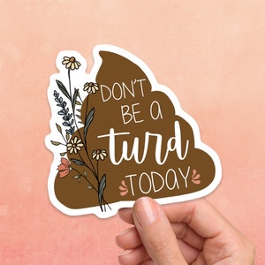 Don&#39;t Be A Turd Today Sticker, Poop Emoji Decal, Funny Sticker, Turd Sticker, Laptop Decal, Poop Decal, Vinyl Sticker, Water Bottle Sticker