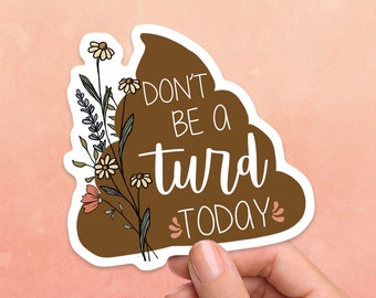 Don't Be A Turd Today Sticker, Poop Emoji Decal, Funny Sticker, Turd Sticker, Laptop Decal, Poop Decal, Vinyl Sticker, Water Bottle Sticker