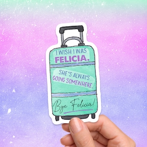 Bye Felicia Sticker, Funny Sticker, Sarcasm Decal, Laptop Decal, Bye Felicia Decal, Vinyl Sticker, Water Bottle Sticker, Travel Sticker