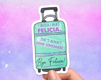 Bye Felicia Sticker, Funny Sticker, Sarcasm Decal, Laptop Decal, Bye Felicia Decal, Vinyl Sticker, Water Bottle Sticker, Travel Sticker