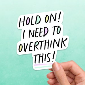 Hold On I Need To Overthink This Sticker, Overthink Decal, Funny Overthink Sticker, Mental Health Vinyl Sticker, Laptop Water Bottle Decal