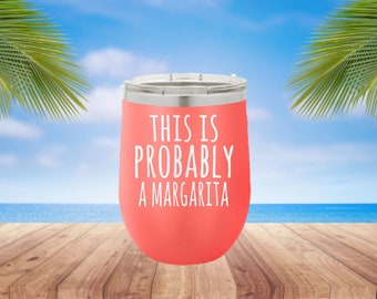 This is Probably a Margarita Laser Etched Metal Tumbler/Metal Travel Cup/Stainless Steel Coffee Mug/Travel To-Go Tumbler/Insulated Tumbler