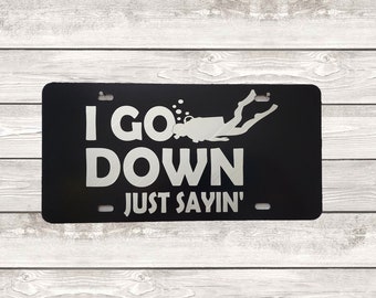 I Go Down Scuba License Plate Gift for Dad, Husband, or Brother, Scuba Diver, Diving Gift, Diving Novelty Tag