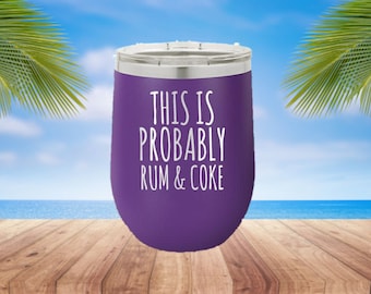 This is Probably Rum & Coke Laser Etched Metal Tumbler/Metal Travel Cup/Stainless Steel Coffee Mug/Travel Tumbler/Insulated Tumbler/Fun Cup