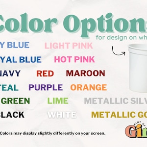 May include: Image showing color options for designs on white cups. Colors include sky blue, light pink, royal blue, hot pink, navy, red, maroon, teal, purple, orange, green, lime, black, white, metallic silver, and metallic gold.