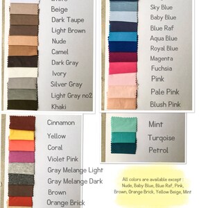 May include: Swatch card with fabric samples in various colors, including black, white, beige, dark taupe, light brown, nude, camel, dark gray, ivory, silver gray, light gray, khaki, cinnamon, yellow, coral, violet pink, gray melange light, gray melange dark, brown, orange brick, yellow beige, red, green, navy blue, indigo blue, sky blue, baby blue, blue raf, aqua blue, royal blue, magenta, fuchsia, pink, pale pink, blush pink, mint, turquoise, and petrol. All colors are available except nude, baby blue, blue raf, pink, brown, orange brick, yellow beige, and mint. Write the color you desire in your order notes area.