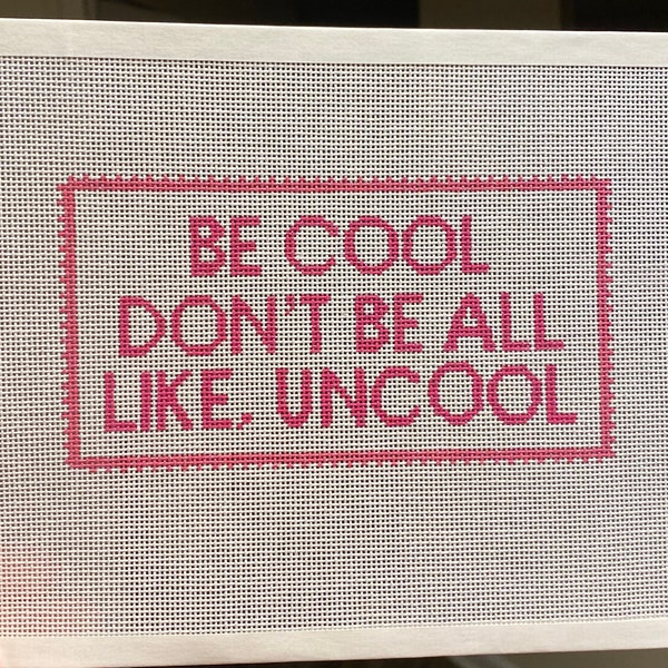 Real Housewives of NYC "Be Cool, Don't Be All Like Uncool" Needlepoint Canvas