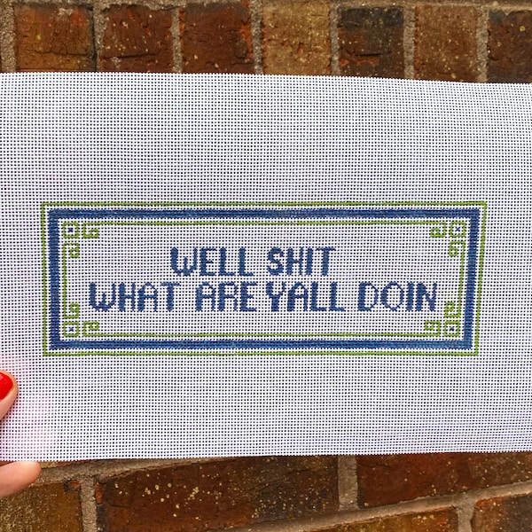 Needlepoint canvas - "Well shit, what are yall doin" Leslie Jordan quote with border