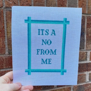 Hand Painted 18 mesh Needlepoint Canvas - It's a No From Me