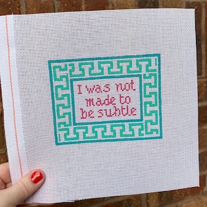 Hand Painted 18 mesh Needlepoint Canvas - I was not made to be subtle - Geometric Border