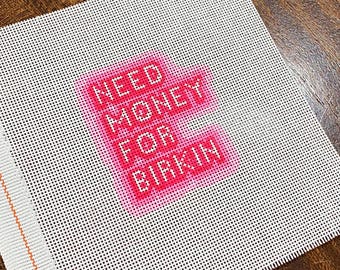 Need Money for Birkin Neon Sign - Hand Painted Zweigart 18 mesh needlepoint canvas