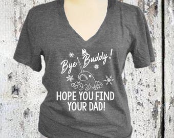 Elf Christmas Vneck Womens Shirt. Bye Buddy - Find your dad funny buddy the elf holiday tshirt.
