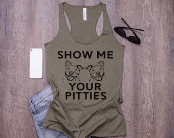 Show Me Your Pitties - Funny Pitbull shirt - Tops and Tees - Dog Shirts - Pitbull Shirts - Women's Tank Top - Racerback