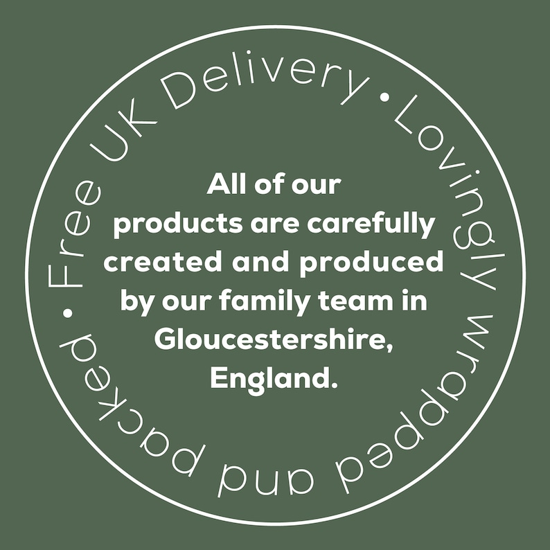 May include: A circular graphic on a green background with white text. The text reads "All of our products are carefully created and produced by our family team in Gloucestershire, England."