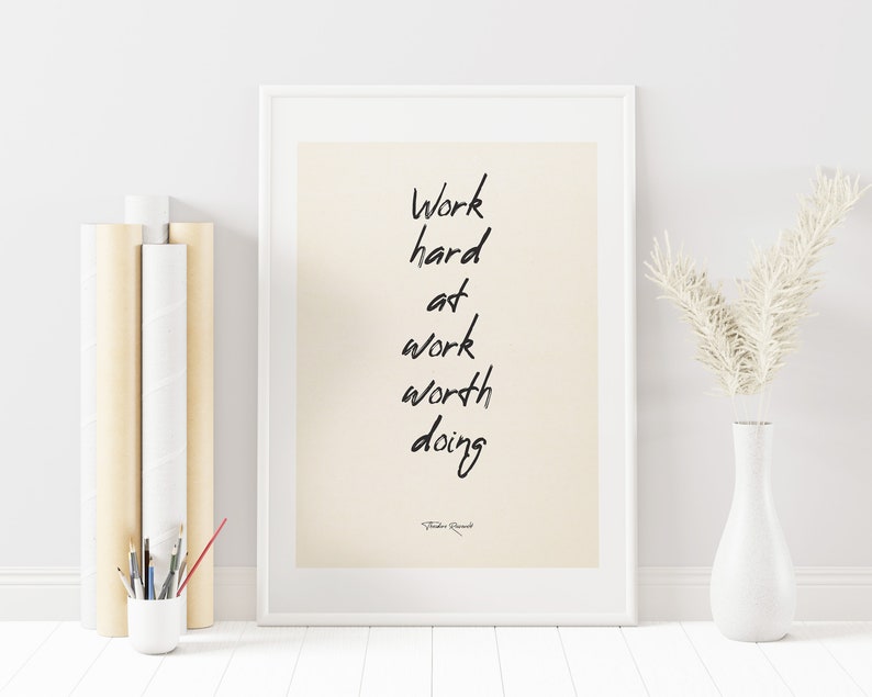 Work Hard at Work Worth Doing Quote Print Quote Print Typography Art Poster Print Theodore Roosevelt Famous Quote Motivational image 1