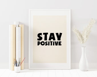 Stay Positive - Typography Quote Print - Motivational Poster - Feel Good - Wall Art - Home Decor - White Wall Decor - Customisable