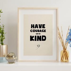 Have Courage and Be Kind - Floral Typography Print  - Have Courage and Be Kind Print -  Wall Art Prints - Wall Art Quotes