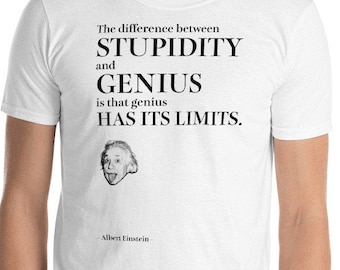 Albert Einstein Quote / STUPIDITY and GENIUS  / Wisdom T-Shirt / Funny shirt / Physics Shirt / Clever Shirt / Student Gift