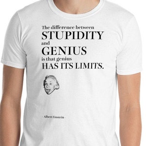 Albert Einstein Quote / STUPIDITY and GENIUS  / Wisdom T-Shirt / Funny shirt / Physics Shirt / Clever Shirt / Student Gift