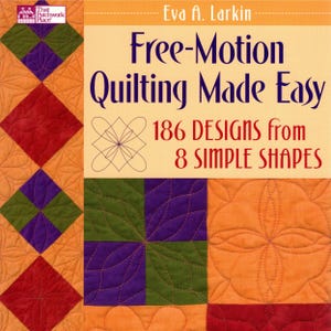 May include: A book cover titled "Free-Motion Quilting Made Easy" by Eva A. Larkin. The cover features a quilt with orange, red, green, and purple diamond and square patterns. The text highlights 186 designs from 8 simple shapes.