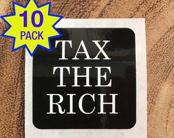 Tax The Rich - 10 Pack Stickers! Cheap & Free Ship! -  Wealth Inequality - Political stickers