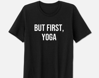 Yoga T-Shirt | Yoga Lover Shirt | Funny Yoga Shirt | Hot Yoga Tee | Yogi Gift | Yoga Instructor | But First, Yoga