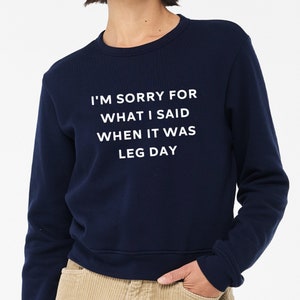 Lifting Sweatshirt | Gym Sweatshirt | Leg Day Shirt | Funny Gym Shirt | I'm Sorry for What I Said When it Was Leg Day