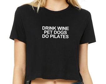 Pilates Crop Top | Pilates Shirt | Wine Pilates Shirt | Dog Mom Crop Top | Pilates Lover Gift | Drink Wine Pet Dogs Do Pilates