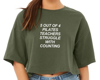 Pilates Shirt | Pilates Crop Top | Pilates Instructor | Funny Pilates Shirt | 5 out of 4 Pilates Teachers Struggle with Counting