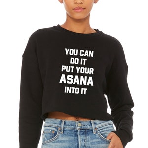 Yoga Sweatshirt | Yoga Shirts Women | Cropped Sweatshirt | Yoga Crop Top | Hot Yoga | You Can Do It Put Your Asana Into It