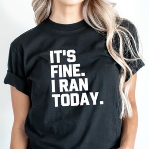 Running Shirt | Running Motivation | Funny Running Shirt | Marathon Runner Shirt | 5K Shirt | Women's Running Shirt | It's Fine I Ran Today