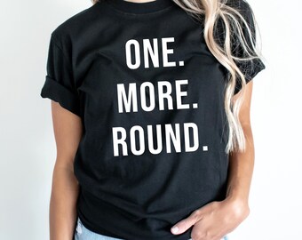 one more round t shirt