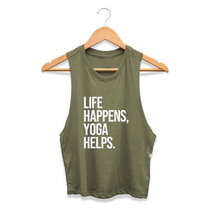 Yoga Tank Top | Yoga Crop Top | Women's Yoga Tank | Funny Yoga Shirt | Yoga Gift for Her | Life Happens Yoga Helps