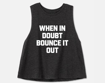 Trampoline Workout Tank | Rebounder Workout | Funny Gym Shirts | Women's Workout Crop Top | When in Doubt Bounce it Out