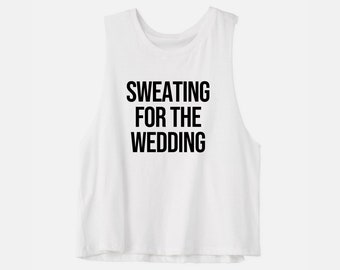 Sweating for The Wedding | Workout Tanks for Her | Bachelorette Party Shirt | Engagement Gift | Bride Workout Shirt | Women's Crop Top