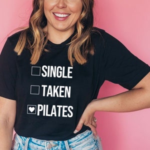 Pilates Shirt | Pilates Gift for Her | Funny Pilates Shirt | Pilates Instructor | Pilates Workout | Single Taken Pilates