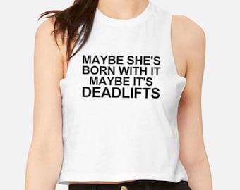 Gym Tank Top | Funny Gym Shirt | Lifting Shirt | Workout Shirts For Women | Maybe She's Born with it Maybe It's Deadlifts