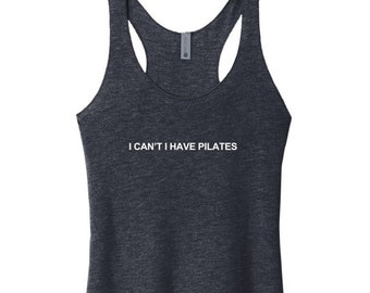 Pilates Tank Top | Pilates Shirt | Funny Pilates Gift | Gym Tank Top | Pilates Teacher | I Can't I Have Pilates