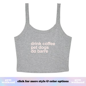 Drink Coffee Pet Dogs Do Barre | Barre Tank Top | Barre Crop Top | Women's Barre Shirt | Barre Gift | Workout Shirts Women