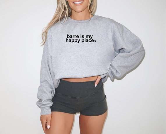 Barre is My Happy Place Barre Sweatshirt Barre Shirt Funny Barre