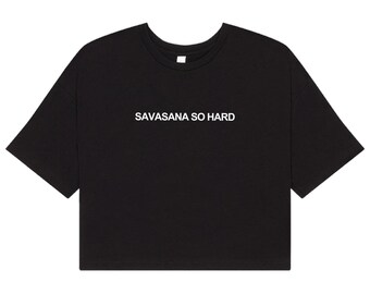 Yoga Crop Top: Savasana So Hard - Soft Cotton Blend