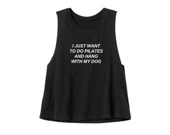 Pilates Crop Top | Women&#39;s Pilates Tank | Pilates Tank Top | Dog Mom Shirt | I Just Want to do Pilates and Hang with my Dog