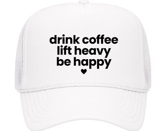 Drink Coffee Lift Heavy Be Happy - Lifting, Workout Trucker Hat